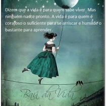 Dizem que a vida é para quem sabe viver